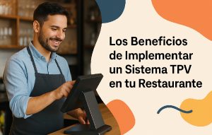 Los Beneficios de Implementar un Sistema TPV en tu Restaurante