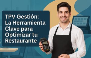 TPV Gestión La Herramienta Clave para Optimizar tu Restaurante