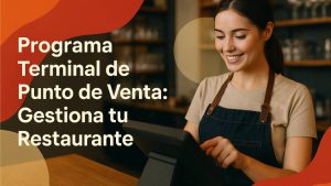 Programa de Terminal de Punto de Venta Mejora la gestión de tu Restaurante