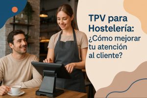 TPV para Hostelería ¿Cómo mejorar tu atención al cliente (1)